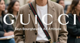 Gucci Says Bourgeois Is An Attitude